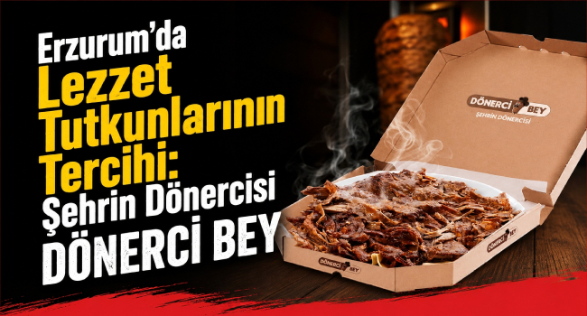 Şehrin Dönercisi Dönerci Bey, Erzurumluların Vazgeçilmezi Oldu
