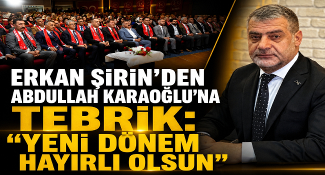 Erkan Şirin'den Abdullah Karaoğlu'na Tebrik Mesajı