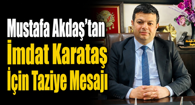Başkan Mustafa Akdaş'tan İmdat Karataş İçin Taziye Mesajı