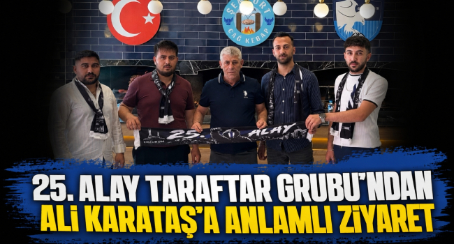 25. Alay Taraftar Grubu'ndan Ali Karataş'a Anlamlı Ziyaret