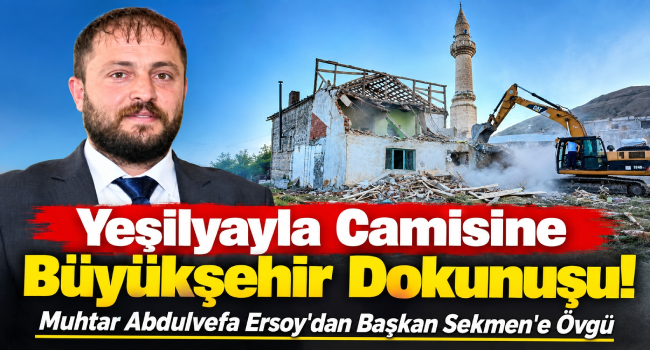 Yeşilyayla Mahallesi Muhtarı Abdulvefa Ersoy'dan Başkan Sekmen'e Teşekkür: 