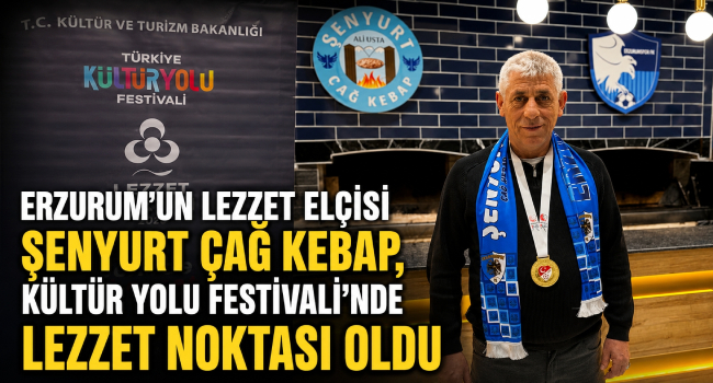 Erzurum’un Lezzet Markası Şenyurt Cağ Kebap, Kültür Yolu Festivali’nin Lezzet Noktası Arasında