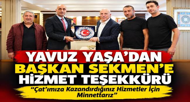 Yavuz Yaşa’dan Başkan Sekmen’e Hizmet Teşekkürü: “Çat’ımıza Kazandırdığınız Hizmetler İçin Minnettarız”