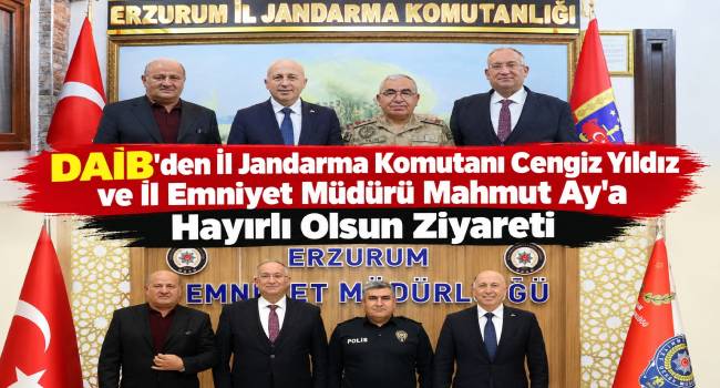 DAİB'den İl Jandarma Komutanı Cengiz Yıldız ve İl Emniyet Müdürü Mahmut Ay'a Hayırlı Olsun Ziyareti