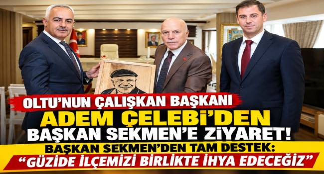 Oltu’nun Çalışkan Başkanı Adem Çelebi’den Başkan Sekmen’e Ziyaret! Başkan Sekmen’den Tam Destek: “Güzide İlçemizi Birlikte İhya Edeceğiz”