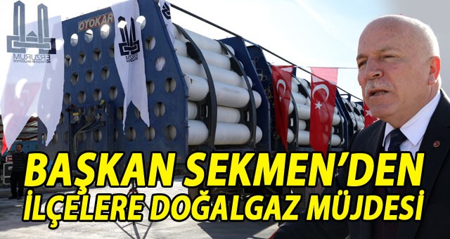 BAŞKAN SEKMEN’DEN İLÇELERE DOĞALGAZ MÜJDESİ