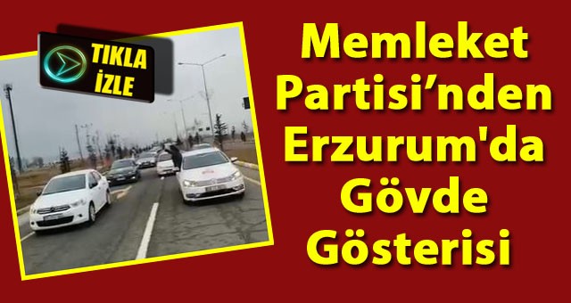 Erzurum'da Memleket Partisi Rüzgarı Esti