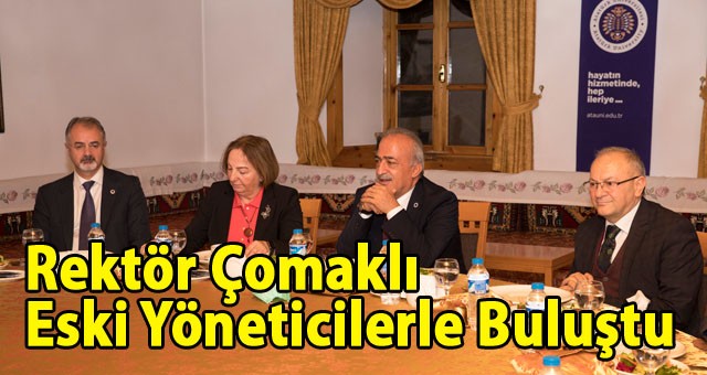 REKTÖR ÇOMAKLI, ÖNCEKİ DÖNEM YÖNETİM EKİBİYLE BİR ARAYA GELDİ