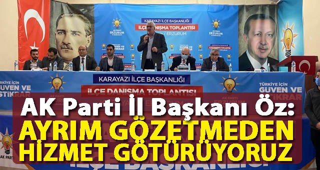 ÖZ: AYRIM GÖZETMEDEN HİZMET GÖTÜRÜYORUZ