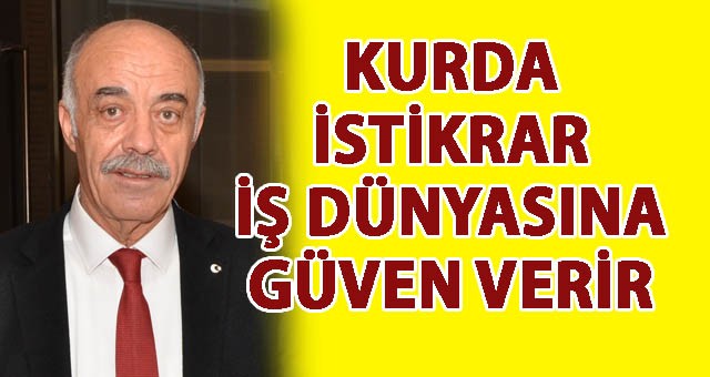 ETSO YÖNETİM KURULU BAŞKANI YÜCELİK;  “KURDA İSTİKRAR İŞ DÜNYASINA GÜVEN VERİR”