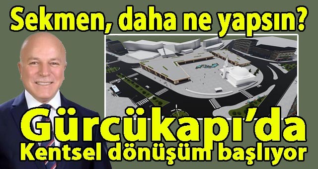 Gürcükapı Kentsel dönüşüm İçin İlk Kazma Baharda