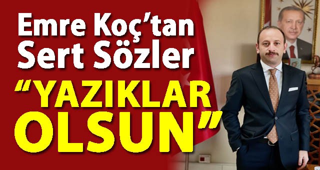 Daire Başkanı Emre Koç, Sert Sözlerle Yüklendi