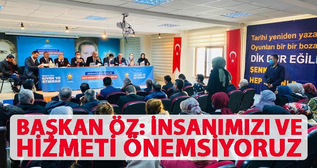 ÖZ: İNSANIMIZI VE HİZMETİ ÖNEMSİYORUZ