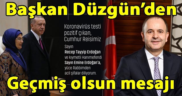 Başkan Düzgün'den Erdoğan'a Geçmiş Olsun Mesajı