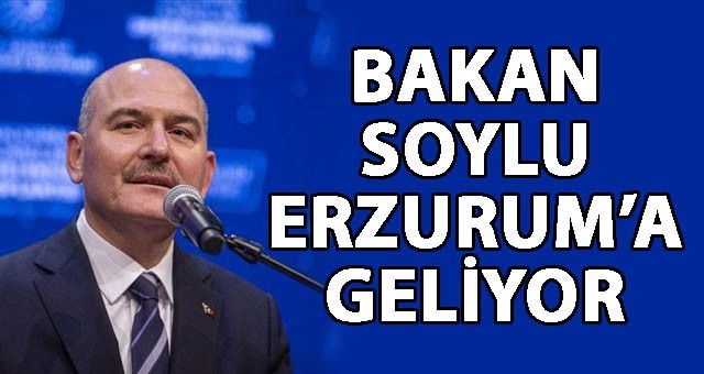 Bakan Soylu, Erzurum'a Geliyor