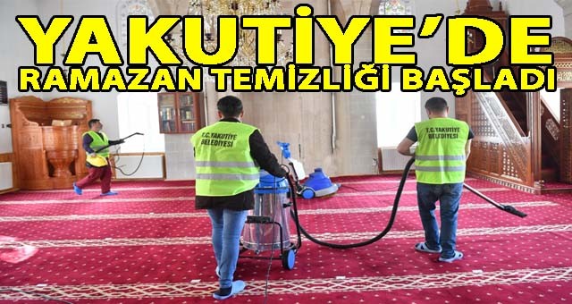 YAKUTİYE’DE RAMAZAN TEMİZLİĞİ BAŞLADI