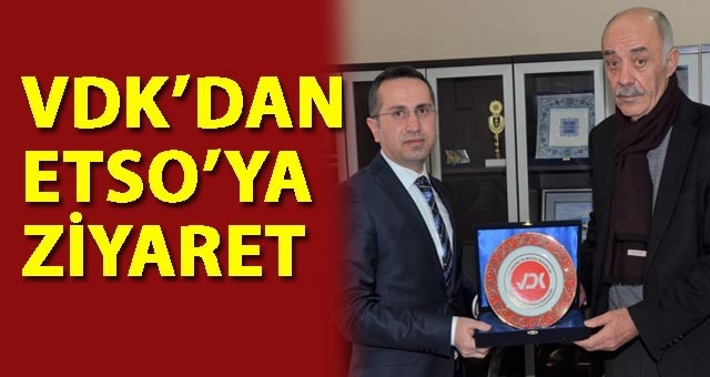 VDK BAŞKANLIĞI’NDAN ETSO’YA ZİYARET