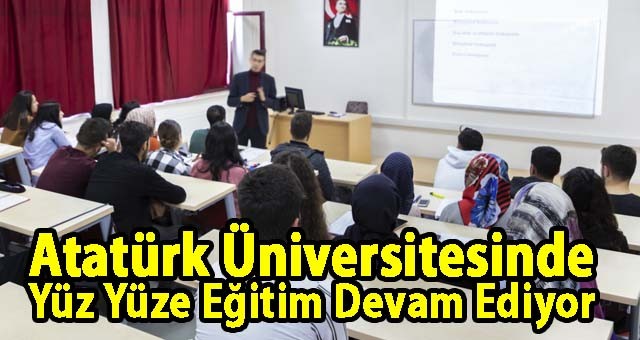 Atatürk Üniversitesinde Yüz Yüze Eğitim Devam Ediyor