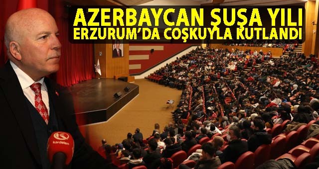 AZERBAYCAN ŞUŞA YILI ERZURUM’DA COŞKUYLA KUTLANDI