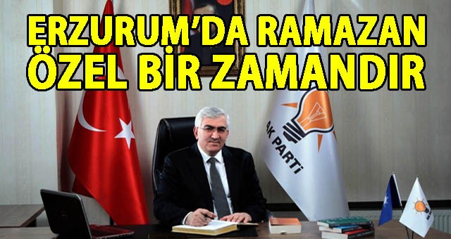 ÖZ: ERZURUM’DA RAMAZAN ÖZEL BİR ZAMANDIR