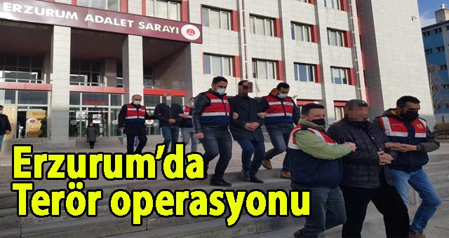 Erzurum’da Terör operasyonu