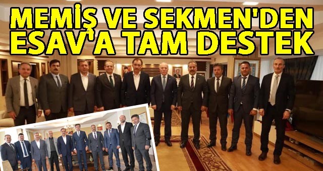 VALİ MEMİŞ VE BÜYÜKŞEHİR BELEDİYE BAŞKANI SEKMEN'DEN ESAV'A TAM DESTEK