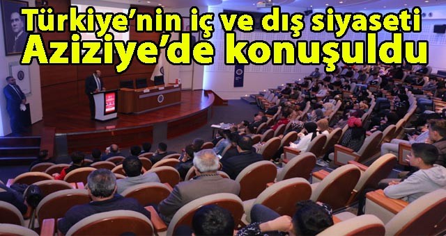 Türkiye’nin iç ve dış siyaseti Aziziye’de konuşuldu