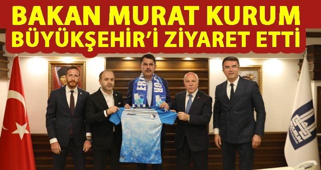 BAKAN KURUM BÜYÜKŞEHİR’İ ZİYARET ETTİ