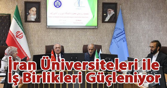 İran Üniversiteleri ile İş Birlikleri Güçleniyor