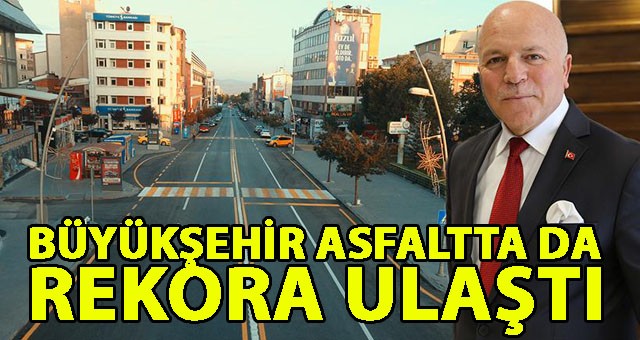 BÜYÜKŞEHİR ASFALTTA DA REKORA ULAŞTI