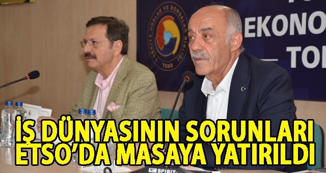 İŞ DÜNYASININ SORUNLARI ETSO’DA MASAYA YATIRILDI