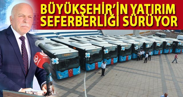 BÜYÜKŞEHİR’İN YATIRIM SEFERBERLİĞİ SÜRÜYOR