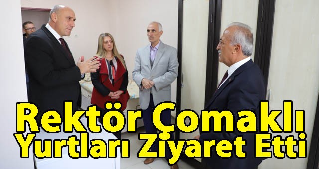 Rektör Çomaklı, Üniversite Yerleşkesinde Bulunan Yurtları Ziyaret Etti