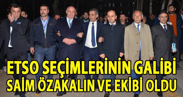 ETSO SEÇİMLERİNİN GALİBİ SAİM ÖZAKALIN VE EKİBİ OLDU