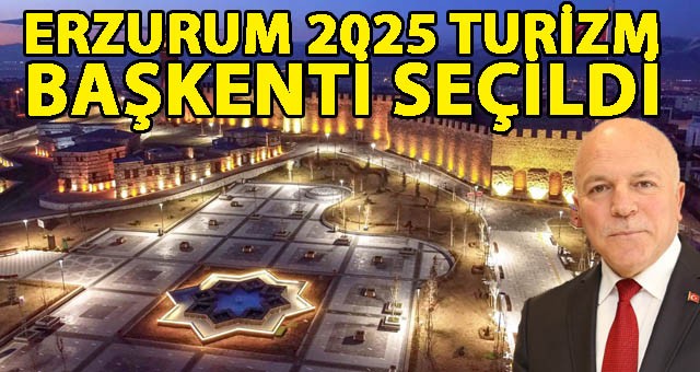 ERZURUM 2025 TURİZM BAŞKENTİ SEÇİLDİ