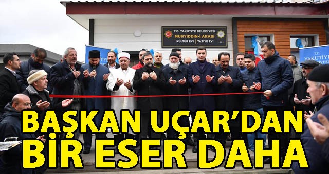 Başkan Uçar'dan Bir Eser Daha.. Muhyiddin-i Arabi Kültür Evi ve Taziye Evi'nin Açılışı Yapıldı