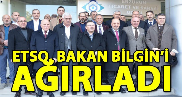 ETSO, BAKAN BİLGİN’İ AĞIRLADI