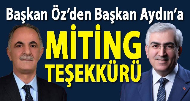 AK Parti İl Başkanı Öz'den Belediye Başkanı Aydın'a Miting Teşekkürü