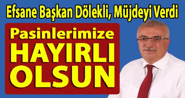 Başkan Dölekli Müjdeyi Verdi