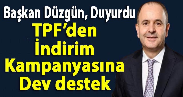 TPF’den İndirim Kampanyasına Dev Destek