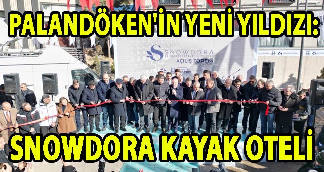 PALANDÖKEN’İN YENİ YILDIZI: SNOWDORA KAYAK OTELİ