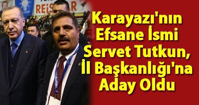 Karayazı'nın Efsane İsmi Servet Tutkun, İl Başkanlığı'na Aday Oldu