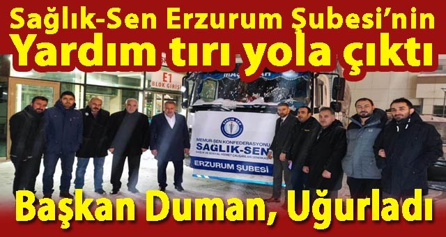 Sağlık-Sen Erzurum Şubesi'nden Yardım Tırı Yola Çıktı