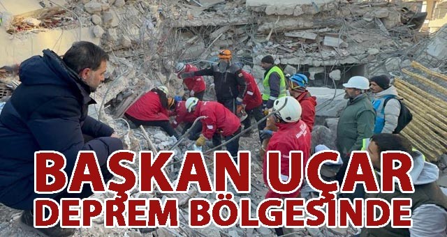 UÇAR, DEPREM BÖLGESİNDE