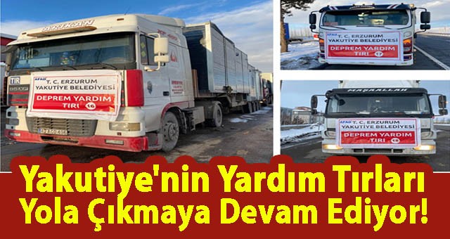 Yakutiye Belediyesi'nin Yardım Tırları Yola Çıkmaya Devam Ediyor!