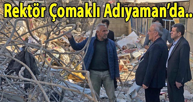 Rektör Çomaklı Adıyaman’da..