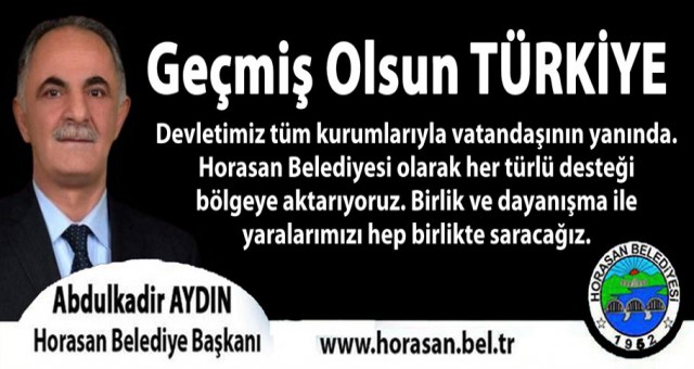 Horasan Belediye Başkanı Abdulkadir Aydın: Geçmiş Olsun TÜRKİYE