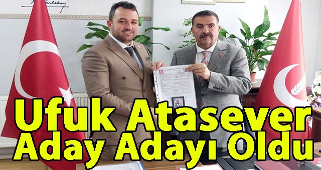 Ufuk Atasever, Yeniden Refah Partisi'nden Milletvekili Aday Adayı Oldu