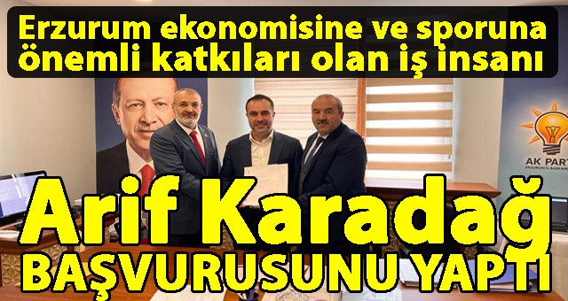 İş İnsanı Arif Karadağ, AK Parti'den Milletvekili Aday Adayı Oldu