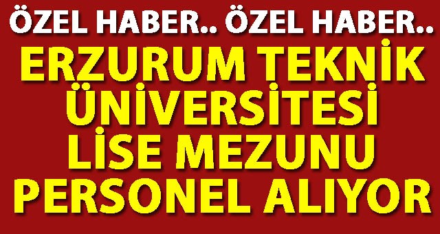 Erzurum Teknik Üniversitesi Lise Mezunu Personel Alıyor